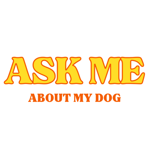 Ask Me About My Dog